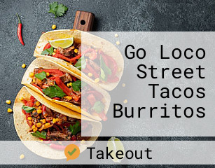 Go Loco Street Tacos Burritos