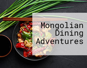 Mongolian Dining Adventures