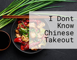 I Dont Know Chinese Takeout