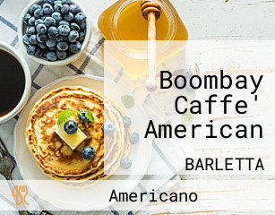 Boombay Caffe' American