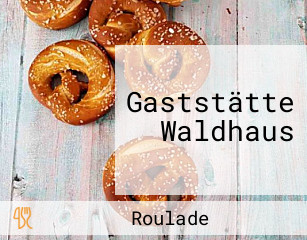 Gaststätte Waldhaus