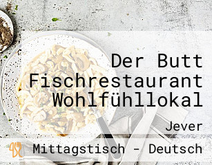 Der Butt Fischrestaurant Wohlfühllokal