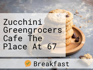 Zucchini Greengrocers Cafe The Place At 67