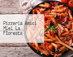 Pizzeria Amici Miei La Floresta